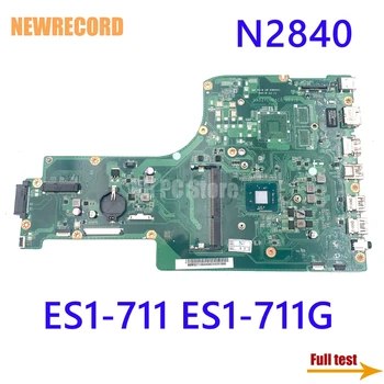 NEWRECORD NBMS211003 DA0ZYLMB6C0 Acer Aspire ES1-711 ES1-711G Nešiojamas Plokštė SR1YJ N2840 DDR3 Pagrindinė plokštė Visą Bandymo